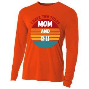 I Have Two Titles Mom And Chef Gift Cooling Performance Long Sleeve Crew