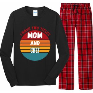 I Have Two Titles Mom And Chef Gift Long Sleeve Pajama Set