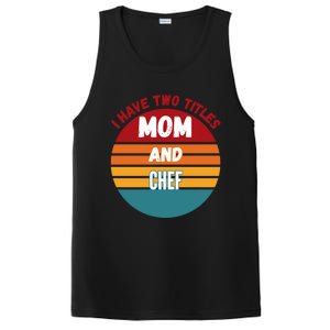 I Have Two Titles Mom And Chef Gift PosiCharge Competitor Tank