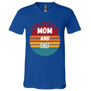 I Have Two Titles Mom And Chef Gift V-Neck T-Shirt