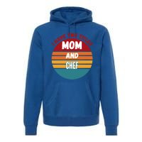 I Have Two Titles Mom And Chef Gift Premium Hoodie