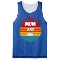 I Have Two Titles Mom And Chef Gift Mesh Reversible Basketball Jersey Tank