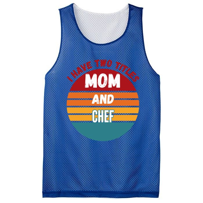 I Have Two Titles Mom And Chef Gift Mesh Reversible Basketball Jersey Tank