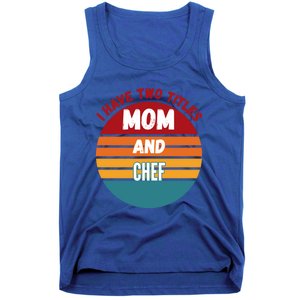 I Have Two Titles Mom And Chef Gift Tank Top