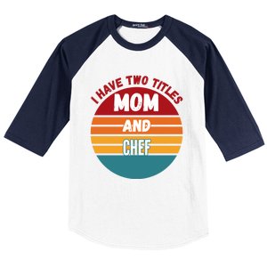 I Have Two Titles Mom And Chef Gift Baseball Sleeve Shirt