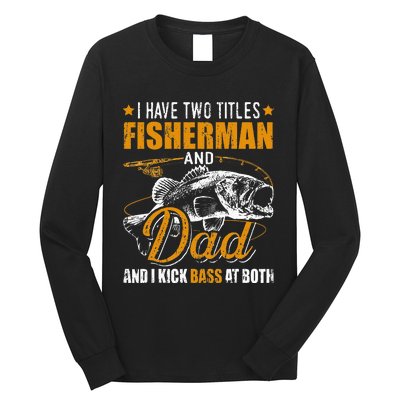 I Have Two Titles Fisherman Dad Bass Fishing Long Sleeve Shirt