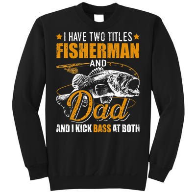 I Have Two Titles Fisherman Dad Bass Fishing Sweatshirt