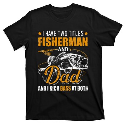 I Have Two Titles Fisherman Dad Bass Fishing T-Shirt