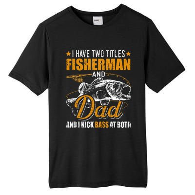 I Have Two Titles Fisherman Dad Bass Fishing Tall Fusion ChromaSoft Performance T-Shirt