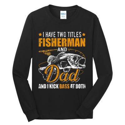 I Have Two Titles Fisherman Dad Bass Fishing Tall Long Sleeve T-Shirt