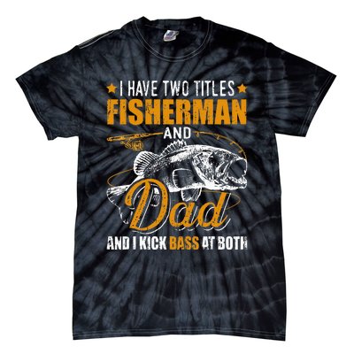 I Have Two Titles Fisherman Dad Bass Fishing Tie-Dye T-Shirt