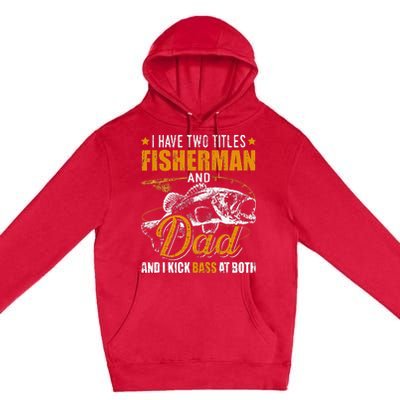 I Have Two Titles Fisherman Dad Bass Fishing Premium Pullover Hoodie