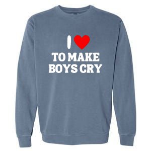 I Heart To Make Boys Cry Funny Red Heart Love Girls Garment-Dyed Sweatshirt