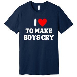 I Heart To Make Boys Cry Funny Red Heart Love Girls Premium T-Shirt