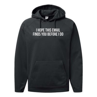 I Hope This Email Finds You Before I Do Funny Meme Performance Fleece Hoodie