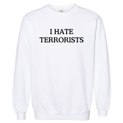 I Hate Terrorists Garment-Dyed Sweatshirt