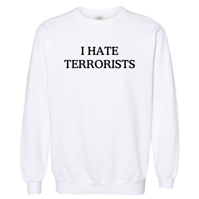 I Hate Terrorists Garment-Dyed Sweatshirt