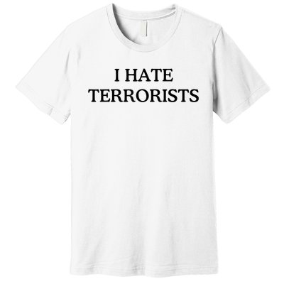 I Hate Terrorists Premium T-Shirt