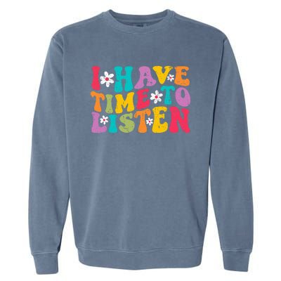 I Have Time To Listen Mental Health Month Suicide Prevention Garment-Dyed Sweatshirt