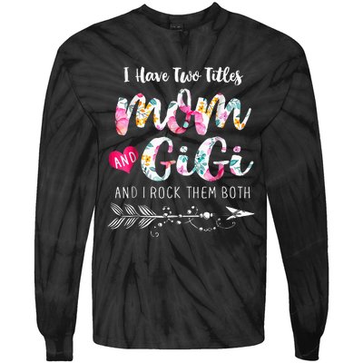 I Have Two Titles Mom And Gigi Floral Tie-Dye Long Sleeve Shirt