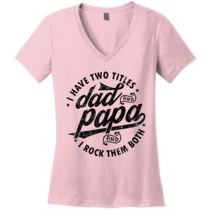 I Have Two Titles Dad And Papa Gift For Funny Father Women's V-Neck T-Shirt