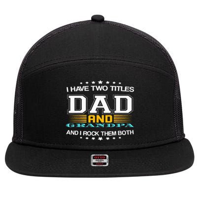 I have two titles Dad And grandpa father's day grandpa 7 Panel Mesh Trucker Snapback Hat