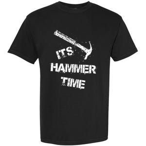 Its Hammer Time Gift For A Carpenter Or Tradesmen Garment-Dyed Heavyweight T-Shirt