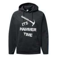 Its Hammer Time Gift For A Carpenter Or Tradesmen Performance Fleece Hoodie