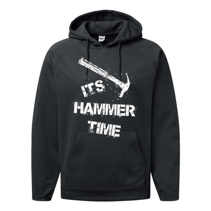 Its Hammer Time Gift For A Carpenter Or Tradesmen Performance Fleece Hoodie