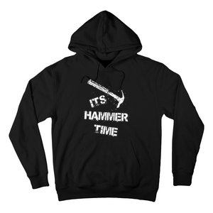 Its Hammer Time Gift For A Carpenter Or Tradesmen Hoodie