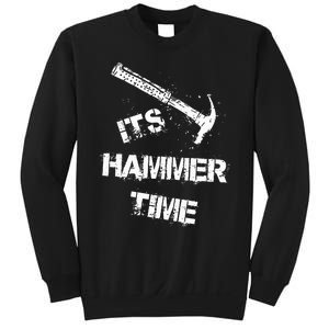 Its Hammer Time Gift For A Carpenter Or Tradesmen Sweatshirt