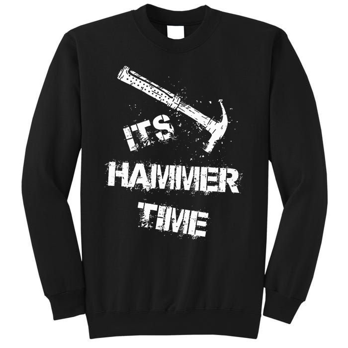 Its Hammer Time Gift For A Carpenter Or Tradesmen Sweatshirt