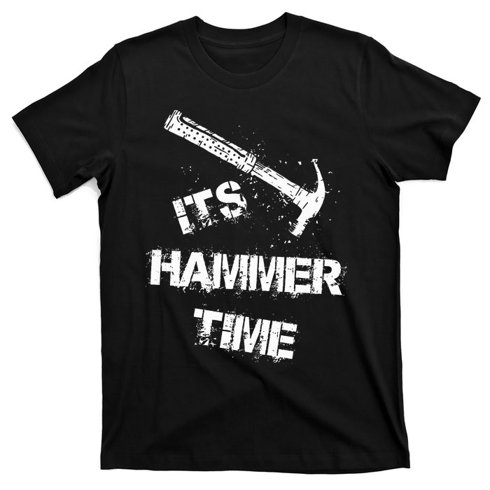 Its Hammer Time Gift For A Carpenter Or Tradesmen T-Shirt