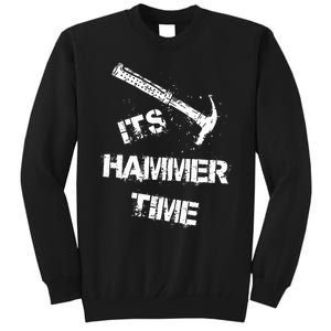 Its Hammer Time Gift For A Carpenter Or Tradesmen Tall Sweatshirt