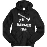 Its Hammer Time Gift For A Carpenter Or Tradesmen Tie Dye Hoodie