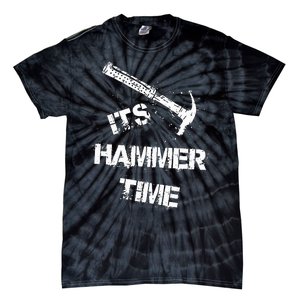 Its Hammer Time Gift For A Carpenter Or Tradesmen Tie-Dye T-Shirt