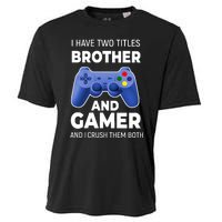 I Have Two Titles Brother And Gamer Boy Gamer Birthday Cooling Performance Crew T-Shirt