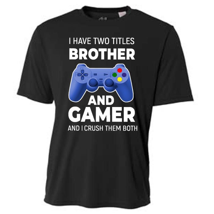 I Have Two Titles Brother And Gamer Boy Gamer Birthday Cooling Performance Crew T-Shirt