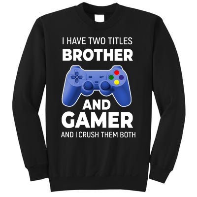 I Have Two Titles Brother And Gamer Boy Gamer Birthday Sweatshirt