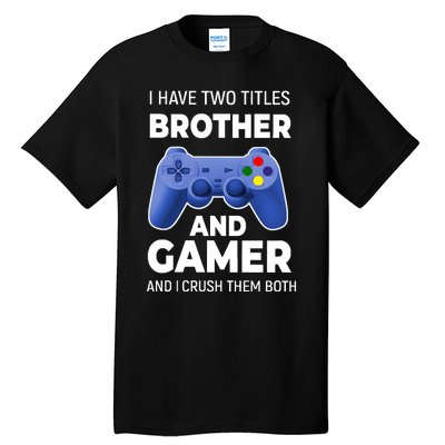 I Have Two Titles Brother And Gamer Boy Gamer Birthday Tall T-Shirt