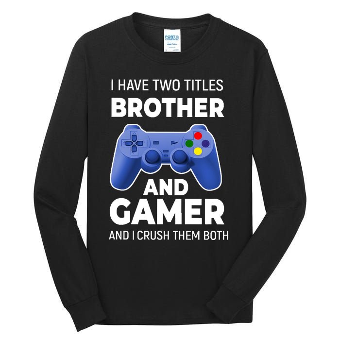 I Have Two Titles Brother And Gamer Boy Gamer Birthday Tall Long Sleeve T-Shirt