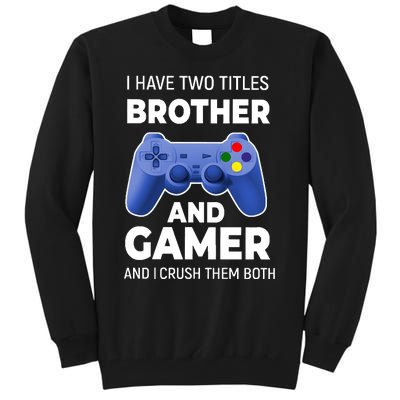 I Have Two Titles Brother And Gamer Boy Gamer Birthday Tall Sweatshirt