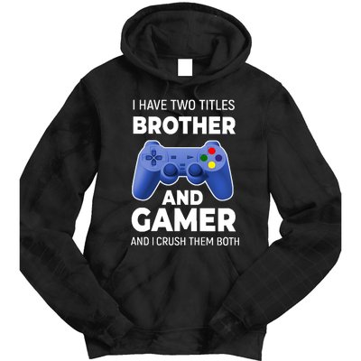 I Have Two Titles Brother And Gamer Boy Gamer Birthday Tie Dye Hoodie