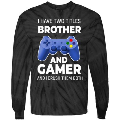 I Have Two Titles Brother And Gamer Boy Gamer Birthday Tie-Dye Long Sleeve Shirt