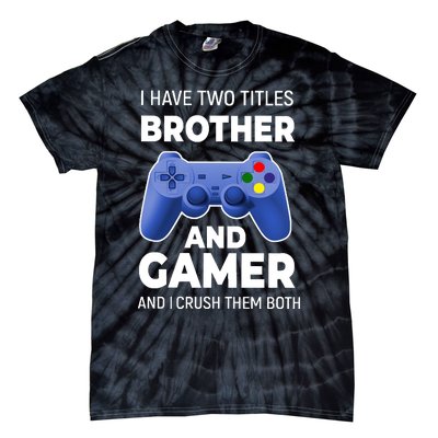 I Have Two Titles Brother And Gamer Boy Gamer Birthday Tie-Dye T-Shirt