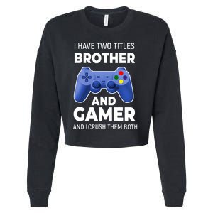 I Have Two Titles Brother And Gamer Boy Gamer Birthday Cropped Pullover Crew