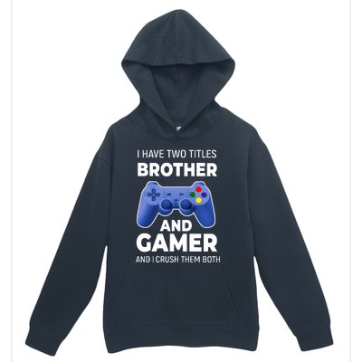 I Have Two Titles Brother And Gamer Boy Gamer Birthday Urban Pullover Hoodie