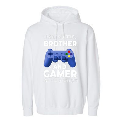 I Have Two Titles Brother And Gamer Boy Gamer Birthday Garment-Dyed Fleece Hoodie