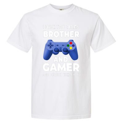 I Have Two Titles Brother And Gamer Boy Gamer Birthday Garment-Dyed Heavyweight T-Shirt