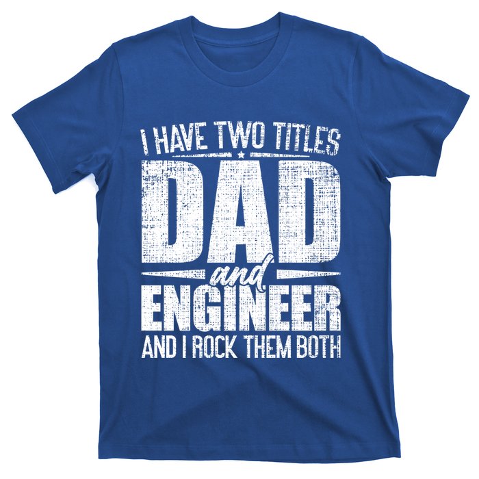 I Have Two Titles Dad And Engineer Vintage Dad Engineer Gift T-Shirt